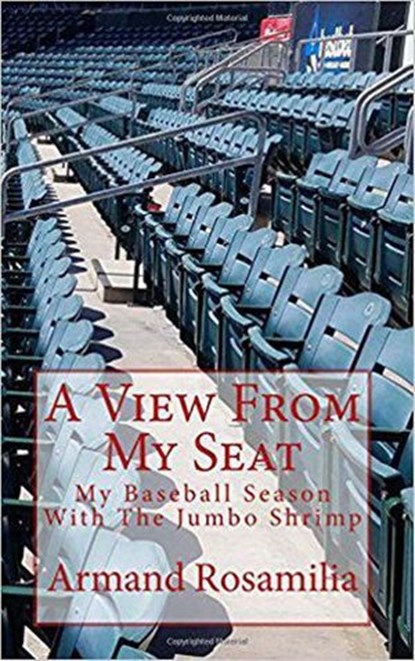 A View From My Seat: My Baseball Season With The Jumbo Shrimp, Armand Rosamilia - Ebook - 9798201888992