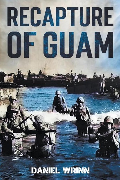 Recapture of Guam, Daniel Wrinn - Paperback - 9798201890148