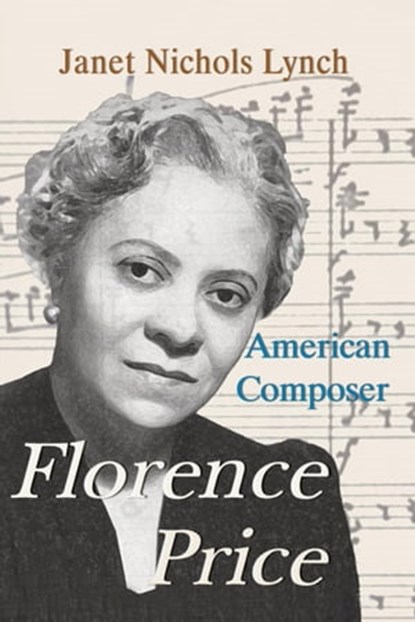 Florence Price: American Composer, Janet Nichols Lynch - Ebook - 9798201894566