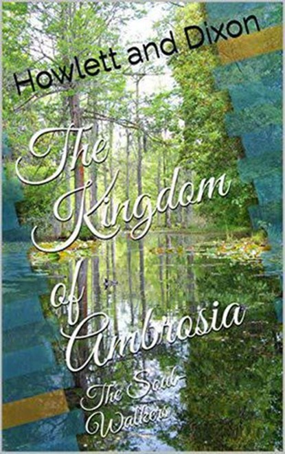 The Kingdom of Ambrosia: The Soul-Walkers, Howlett and Dixon - Ebook - 9798201898144