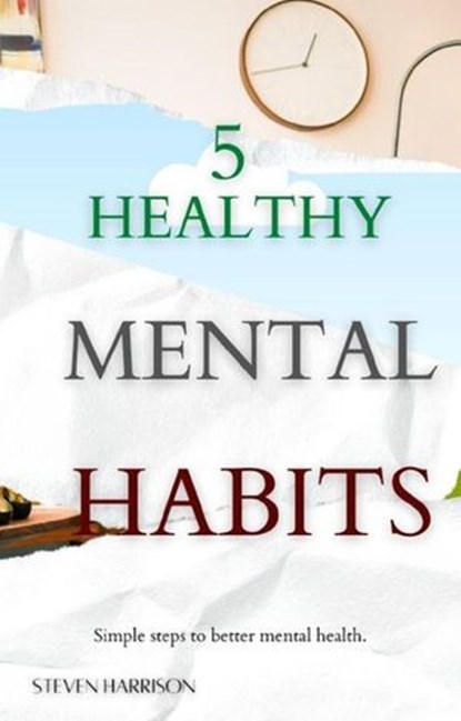 5 Healthy Mental Habits, Steven Harrison Books ; Steven Harrison - Ebook - 9798201900137