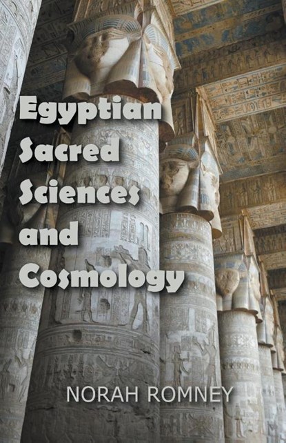 Egyptian Sacred Sciences and Cosmology, Norah Romney - Paperback - 9798201905255