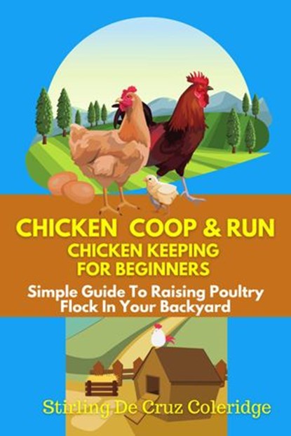 Chicken Coop & Run Chicken Keeping For Beginners, Stirling De Cruz Coleridge - Ebook - 9798201908591