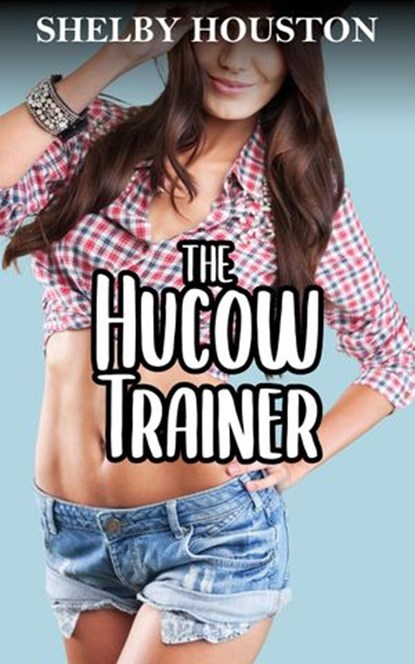 The Hucow Trainer, Shelby Houston - Ebook - 9798201910341