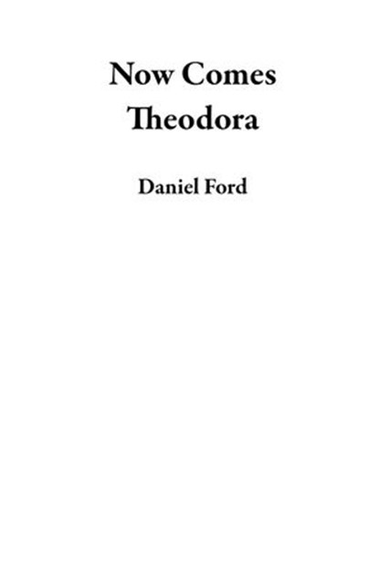 Now Comes Theodora, Daniel Ford - Ebook - 9798201915889