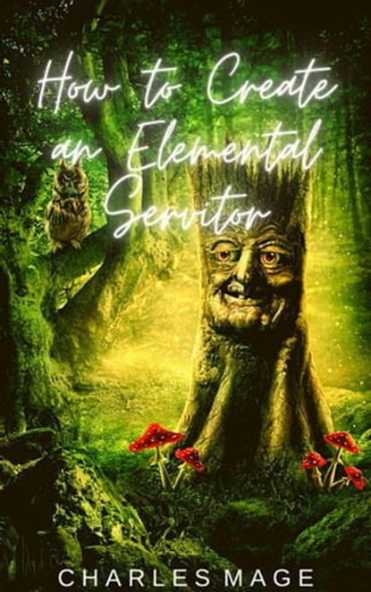 How to Create an Elemental Servitor, Charles Mage - Ebook - 9798201917715
