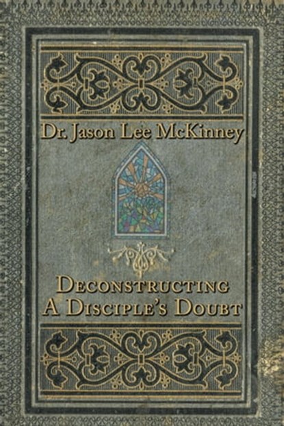 Deconstructing a Disciple's Doubt, Dr. Jason Lee McKinney - Ebook - 9798201921330