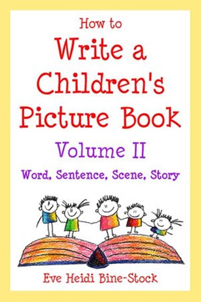 How to Write a Children's Picture Book Volume II: Word, Sentence, Scene, Story, Eve Heidi Bine-Stock - Ebook - 9798201923396
