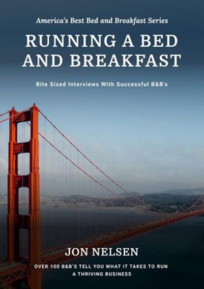 Running a Bed and Breakfast: Bite Sized Interviews With Successful B&B's, Jon Nelsen - Ebook - 9798201931483