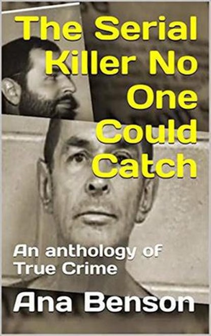 The Serial Killer No One Could Catch, Ana Benson - Ebook - 9798201932565