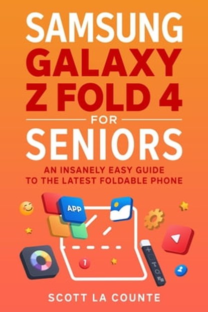 Samsung Galaxy Z Fold 4 for Seniors: An Insanely Easy Guide to the Latest Foldable Phone, Scott La Counte - Ebook - 9798201932732