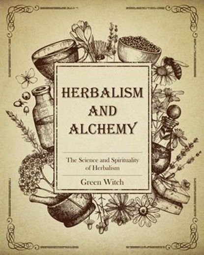 Herbalism and Alchemy, Green Witch - Ebook - 9798201933111