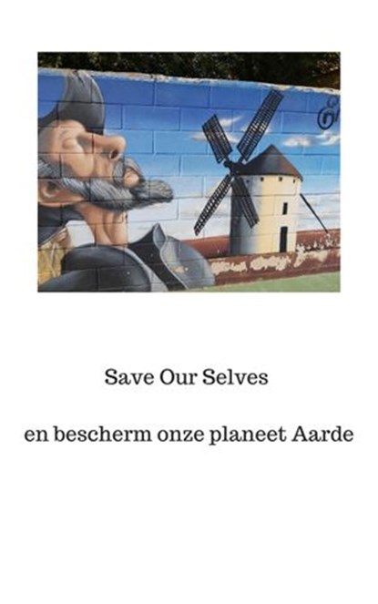 Save Our Selves en bescherm onze planeet Aarde, Peter A.J. Holst MD PhD ; Dr P.A.J. Holst - Ebook - 9798201937621