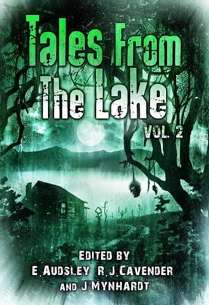 Tales from The Lake: Volume 2, Jack Ketchum ; Ramsey Campbell ; Edward Lee ; Lisa Morton ; Rena Mason ; Jonathan Winn ; Tim Lebbon ; Aaron Dries ; Richard Chizmar ; Jim Goforth - Ebook - 9798201940904