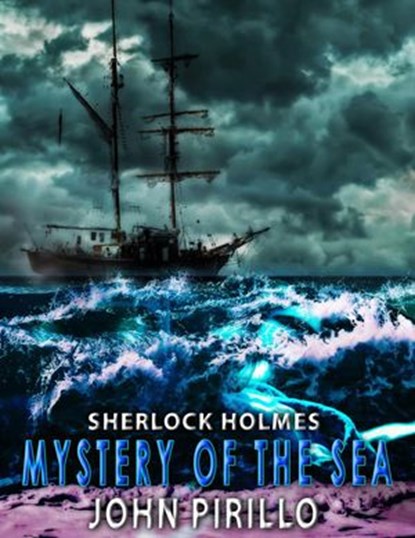 Sherlock Holmes, Mystery of the Sea, John Pirillo - Ebook - 9798201943875