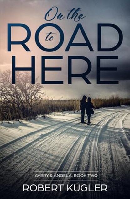On the Road to Here, Robert Kugler - Ebook - 9798201944667