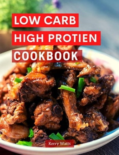 Low Carb High Protein Cookbook, Kerry Watts - Ebook - 9798201949631