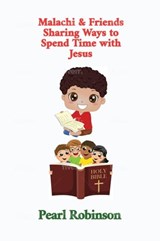 Malachi & Friends Sharing Ways to Spend Time with Jesus - Pearl Robinson - 9798201951856