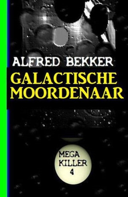Galactische Moordenaar: Mega Killer 4, Alfred Bekker - Ebook - 9798201954833