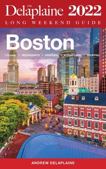 Boston - The Delaplaine 2022 Long Weekend Guide, Andrew Delaplaine - Ebook - 9798201956950