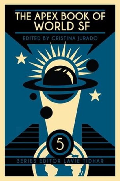 The Apex Book of World SF: Volume 5, Cristina Jurado ; Lavie Tidhar - Ebook - 9798201957391