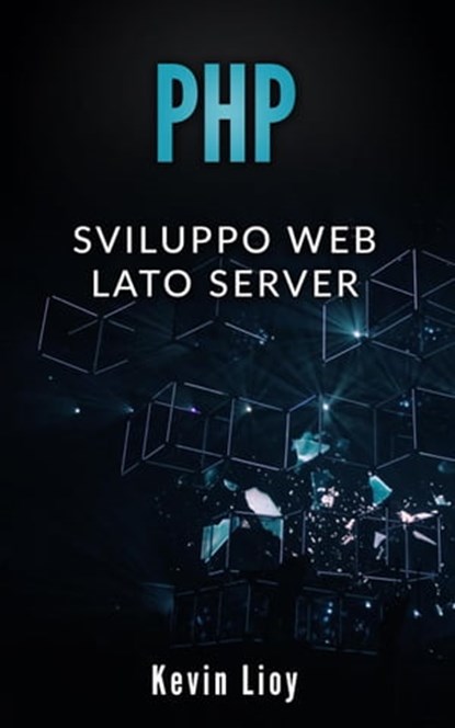PHP: Sviluppo Web Lato Server, Kevin Lioy - Ebook - 9798201959869