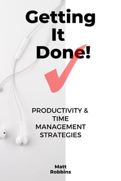 Getting It Done!: Productivity & Time Management Strategies, Matt Robbins - Ebook - 9798201973735