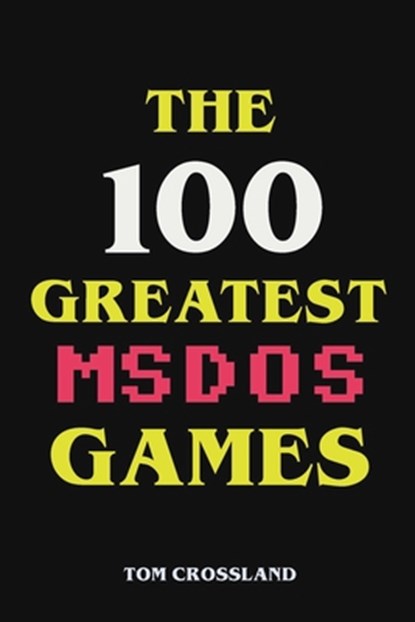 The 100 Greatest MSDOS Games, Tom Crossland - Paperback - 9798201973797