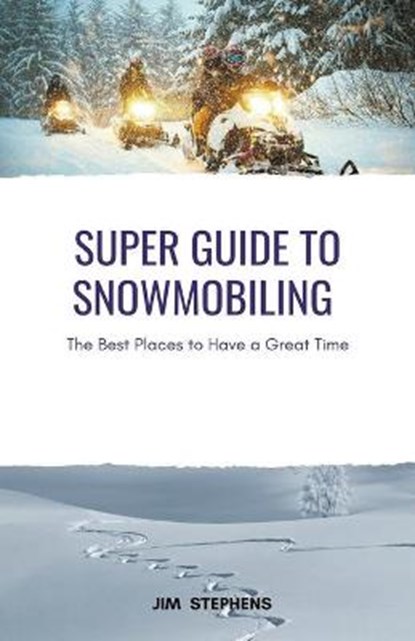 Super Guide to Snowmobiling, STEPHENS,  Jim - Paperback - 9798201980993