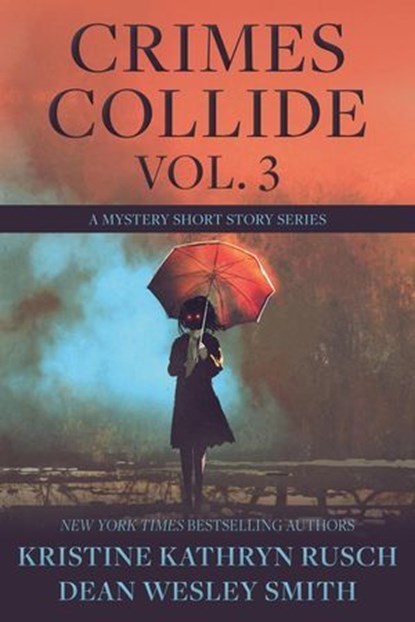 Crimes Collide Vol. 3: A Mystery Short Story Series, Kristine Kathryn Rusch ; Dean Wesley Smith - Ebook - 9798201982164
