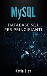 MySQL: Database SQL per Principanti - Kevin Lioy - 9798201982188
