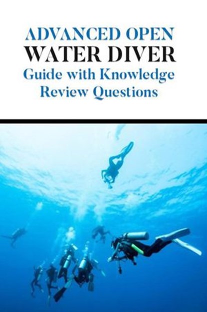 Advanced Open Water Diver Guide with Knowledge Review Questions, Amanda Symonds - Ebook - 9798201983451