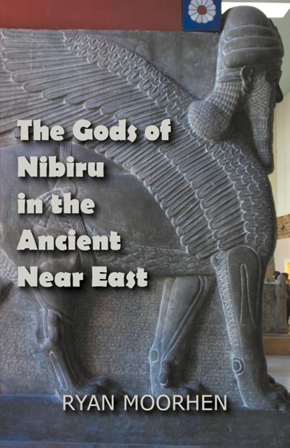 The Gods of Nibiru in the Ancient Near East, Ryan Moorhen - Paperback - 9798201989316