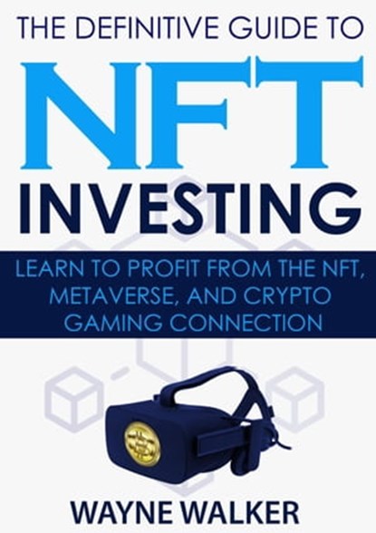 The Definitive Guide to NFT Investing, Wayne Walker - Ebook - 9798201994983