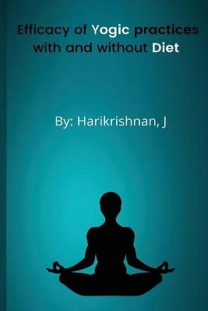 Efficacy of yogic practices with and without diet modification, KRISHNAN,  Hari - Paperback - 9798210035578