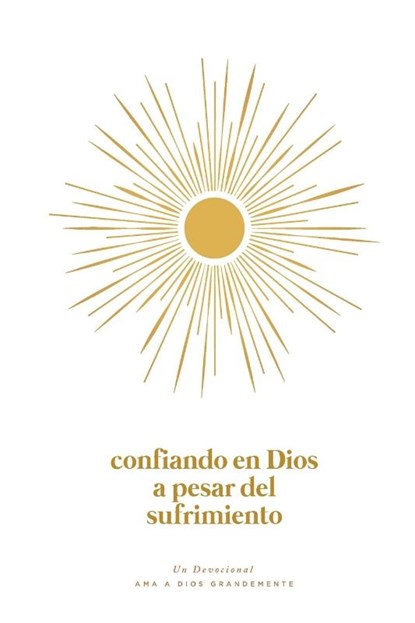 Confiando en Dios en Medio del Sufrimiento, Love God Greatly - Paperback - 9798210124104