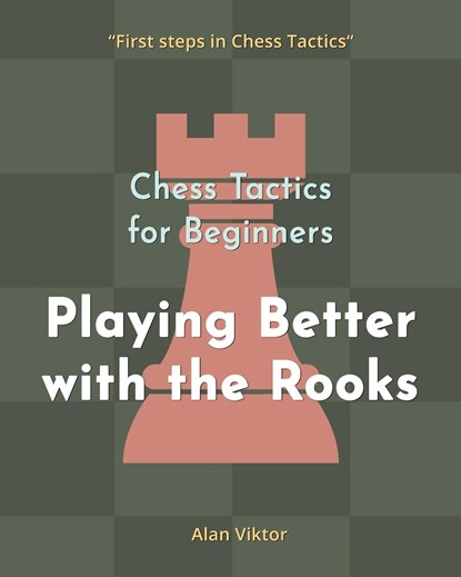 Chess Tactics for Beginners, Playing Better with the Rooks, Alan Viktor - Paperback - 9798210236852