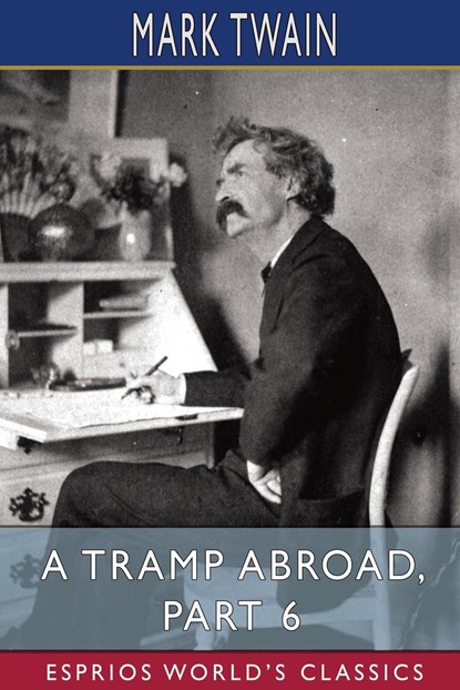 A Tramp Abroad, Part 6 (Esprios Classics), Mark Twain - Paperback - 9798210278999