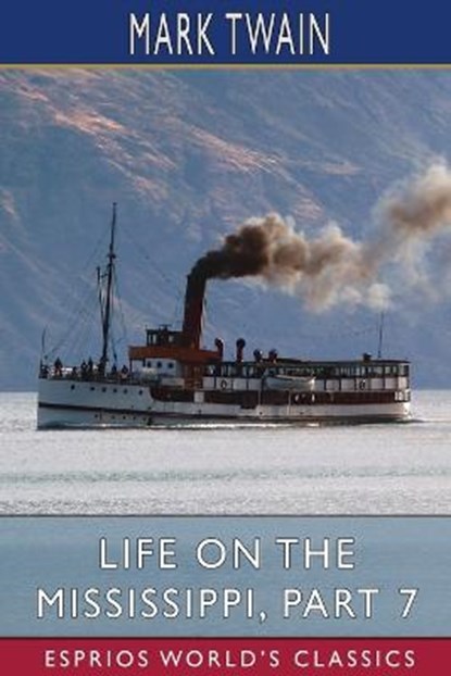 Life on the Mississippi, Part 7 (Esprios Classics), TWAIN,  Mark - Paperback - 9798210279354