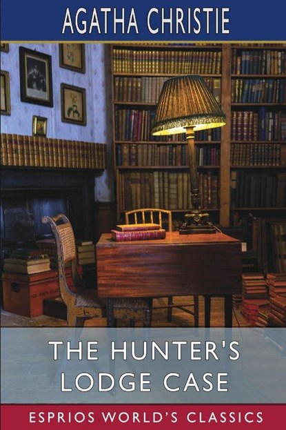 The Hunter's Lodge Case (Esprios Classics), Agatha Christie - Paperback - 9798210470386