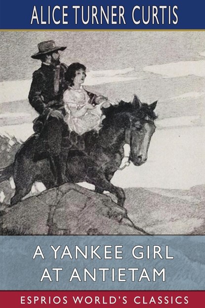 A Yankee Girl at Antietam (Esprios Classics), Alice Turner Curtis - Paperback - 9798210592453