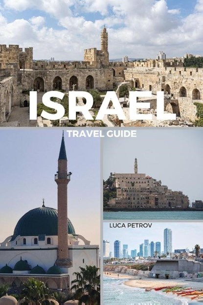 Israel Travel Guide, Luca Petrov - Paperback - 9798210690678