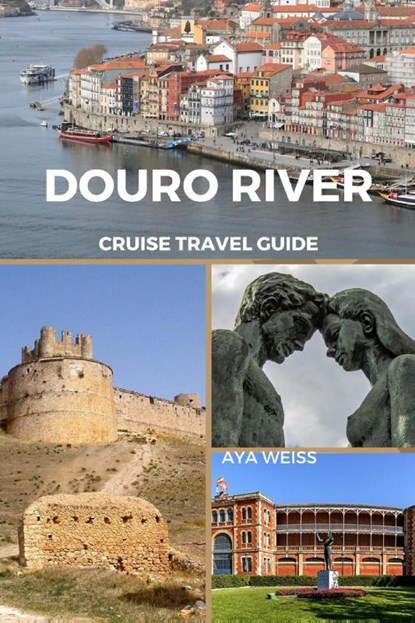 Weiss, A: Douro River Cruise Travel Guide, Aya Weiss - Paperback - 9798210728012