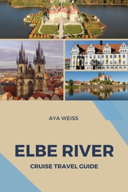 Weiss, A: Elbe River Cruise Travel Guide, Aya Weiss - Paperback - 9798210733849