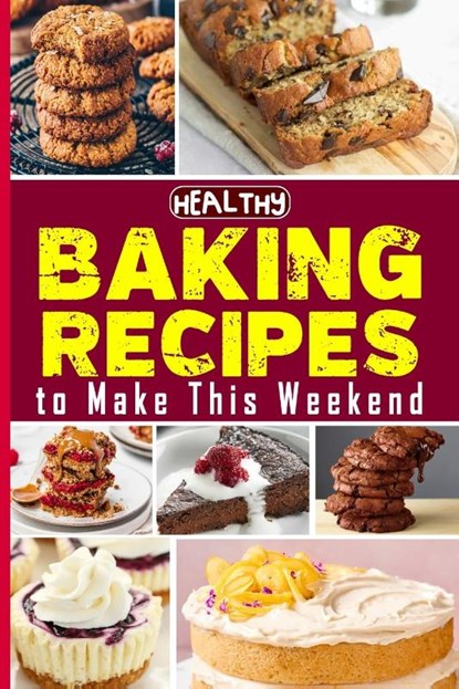 Healthy Baking Recipes to Make This Weekend | Easy Baking Cookbook, Tuhin Barua - Paperback - 9798210967343