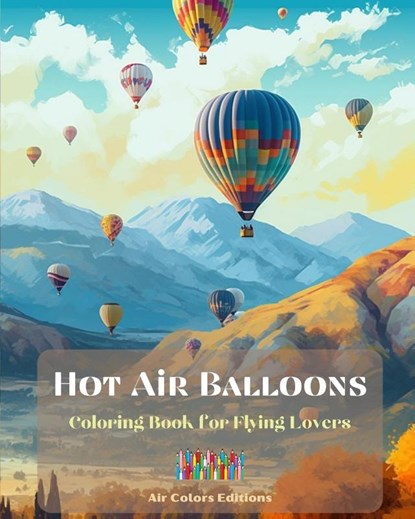 Hot Air Balloons - Coloring Book for Flying Lovers, Air Colors Editions - Paperback - 9798211000919