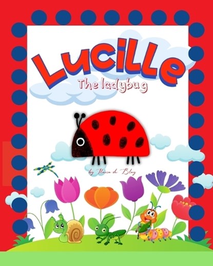 Lucille, the ladybug: Storybook for fans of butterflies, caterpillars, crickets and spiders., Ilaria de Blay - Paperback - 9798211474529