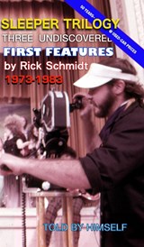 SLEEPER TRILOGY--Three Undiscovered First Features by Rick Schmidt 1973-1983 - Himself - 9798211597297