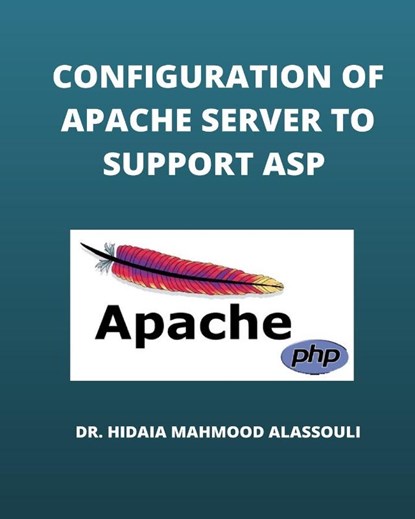 Configuration of Apache Server to Support ASP, Hidaia Mahmood Alassouli - Paperback - 9798211951082