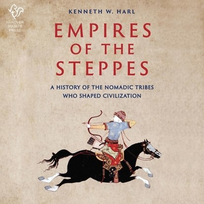 Empires of the Steppes: A History of the Nomadic Tribes Who Shaped Civilization, Kenneth Harl - AVM - 9798212016292